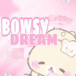 BOWSYDREAMs