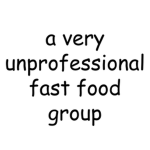 a very unprofessional fast food group (UFF)