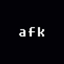Just AFK  <soon>
