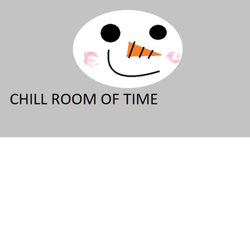 Chill room of time