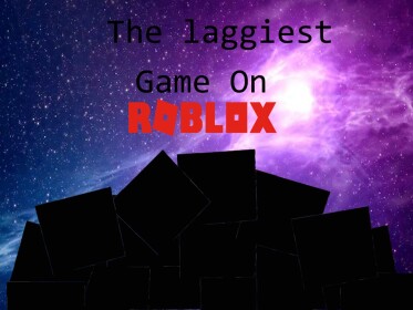 The Laggiest Game On ROBLOX