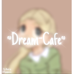 ~dream-cafe~