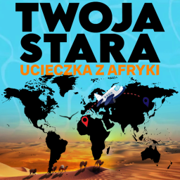 TWOJA STARA UCIECZKA Z AFRYKI