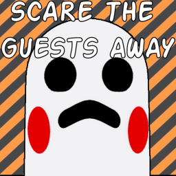 Scare the guests away!