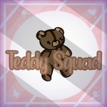 ~{Teddy Squad}~