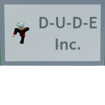 D-U-D-E Incorperated.