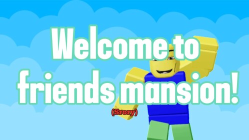 Welcome to Friends mansion! (Story)