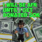 Afk until 50k donation