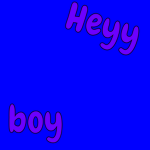 heyy boy