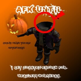 AFK Until I get enough for Headless Horseman
