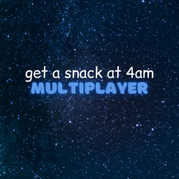[NEW GUIS!] get a snack at 4am: MULTIPLAYER