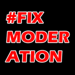#FIXMODERATION