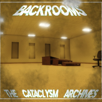 [Update] Backrooms: The Cataclysm Archives RP 