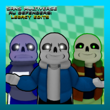 Sans Multiverse AU Defenders: Legacy Edits