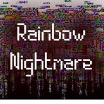 ~ Rainbow Nightmare ~