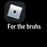 For the bruhs