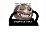 Sussy Sus Baka's