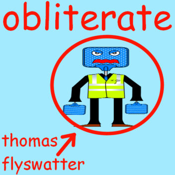 (UPDATED) Obliterate Thomas Flyswatter