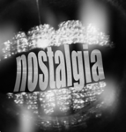 . nostalgia .