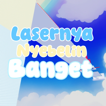 Lasernya nyebelin banget