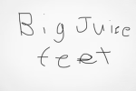 Big juice feet