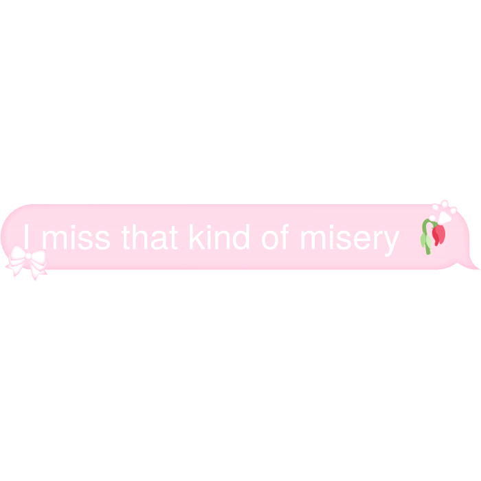 I miss that kind of misery 🥀 Text