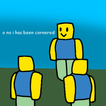 You have been cornered