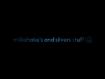 milkshake's and silvers stuff