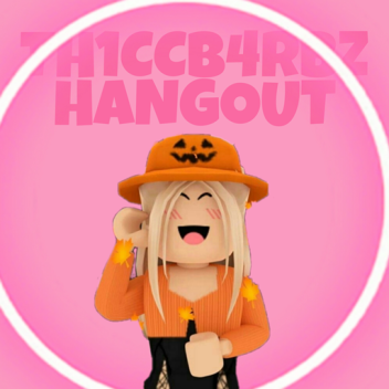 Th1ccb4rbz's Hangout UPDATED!!