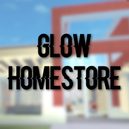 Glow Homestore [ONLY 5 ROBUX]