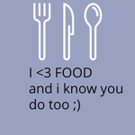 I <3 FOOD and i know you do too ;)