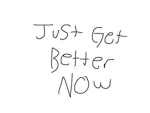 Just Get Better Now