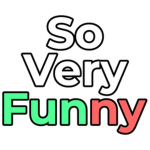 So very funny