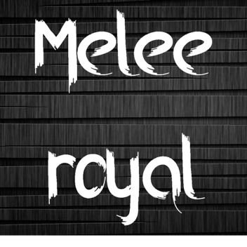 -MELEE ROYAL-