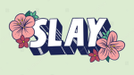 Slay all day in every way