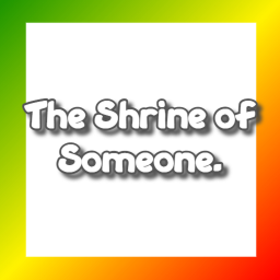 The Shrine of Someone