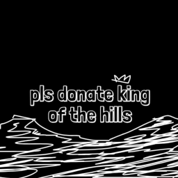 pls donate king of the hills