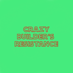 Crazy Builder's Resistance