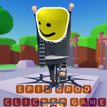 EPIC GROO CLICKER SIMULATOR (FULL RELEASE)