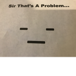 Sir, That’s A Problem