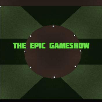 The Epic Gameshow [SUMMER UPDATE]