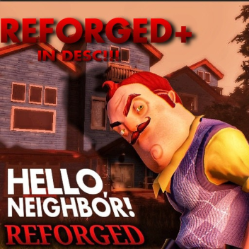  Hello, Neighbour! Reforged [REFORGED+ DEMO]