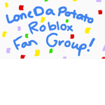 Lone_Da_Potato ~ [Roblox Fan Group]