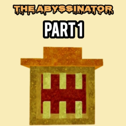 The Abyssinator [PART 1]