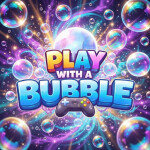 🫧🎮 Play with a Bubble 🎮🫧