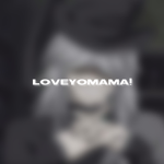 LOVEYOMAMA!