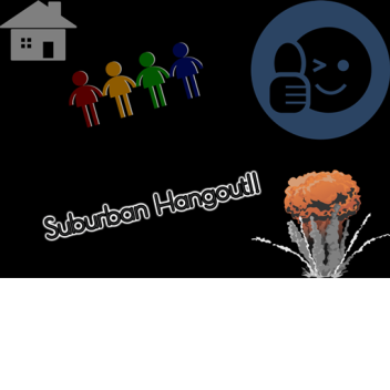 Suburban Hangout!!!