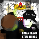 BREAK IN AND STEAL THINGZ1!1!1 >:D