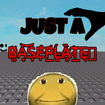 Just a B̴A̸S̴E̴P̴L̸A̶T̷E̵