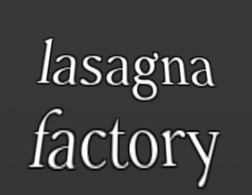 the lasagna factory (HEAVY WIP)